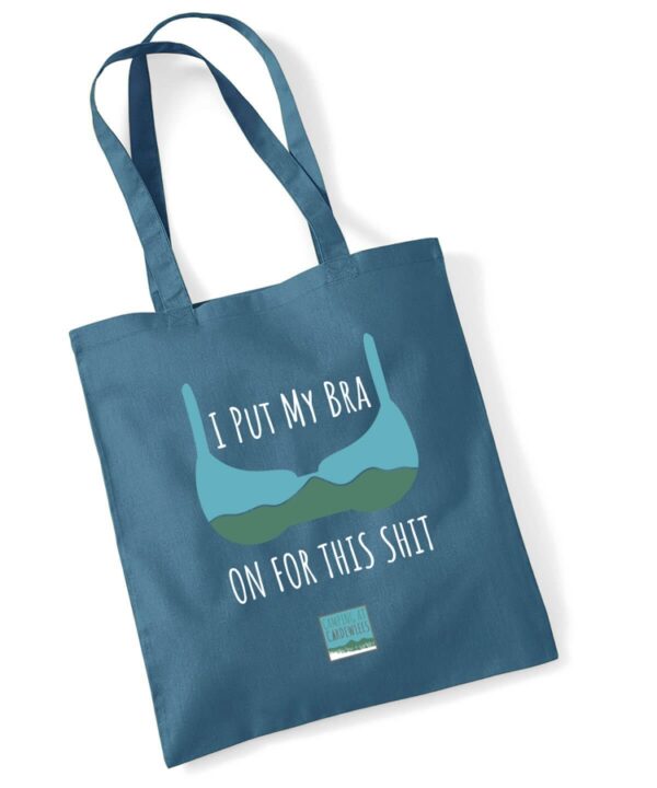 Tote bag reading I put my bra on for this shit