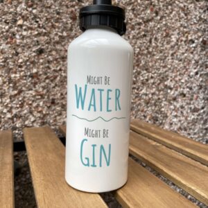 Water bottle with the words "might be water, might be gin"